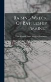 Raising Wreck Of Battleship &quote;maine.&quote;