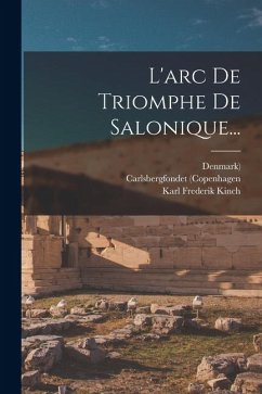 L'arc De Triomphe De Salonique... - Kinch, Karl Frederik; (Copenhagen, Carlsbergfondet; Denmark)