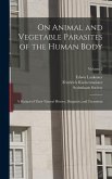 On Animal and Vegetable Parasites of the Human Body: A Manual of Their Natural History, Diagnosis, and Treatment; Volume 2