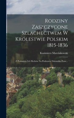 Rodziny Zaszczycone Szlachectwem W Królestwie Polskim 1815-1836: Z Podaniem Ich Herbów Na Podstawie Dziennika Praw... - Marcinkowski, Kazimierz