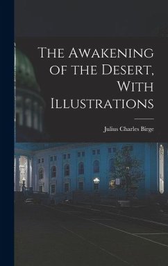 The Awakening of the Desert, With Illustrations - Birge, Julius Charles