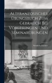 Altfranzösisches Übungsbuch zum Gebrauch bei Vorlesungen und Seminarübungen