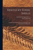 Kentucky Fossil Shells: A Monograph Of The Fossil Shells Of The Silurian And Devonian Rocks Of Kentucky