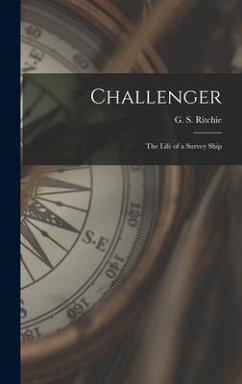 Challenger; the Life of a Survey Ship - Ritchie, G. S.