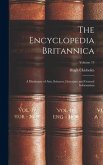 The Encyclopedia Britannica: A Dictionary of Arts, Sciences, Literature and General Information; Volume 13