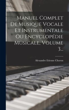 Cover Manuel Complet De Musique Vocale Et Instrumentale Ou Encyclopédie Musicale, Volume 3...