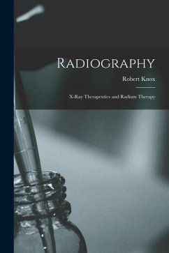 Radiography: X-Ray Therapeutics and Radium Therapy - Knox, Robert