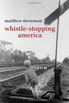 Whistle Stopping America - Stevenson, Matthew