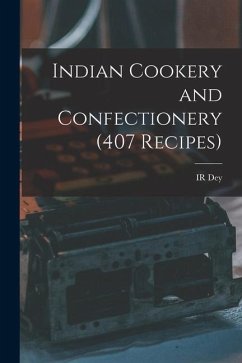 Indian Cookery and Confectionery (407 Recipes) - Dey, Ir