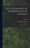 The Geographical Distribution of Animals: With a Study of the ...; Volume II