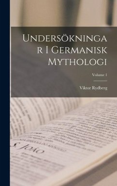 Undersökningar I Germanisk Mythologi; Volume 1 - Rydberg, Viktor