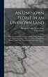 An Unknown People in an Unknown Land;... - Bild 1