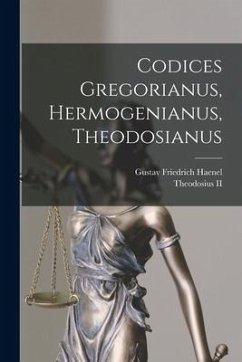 Codices Gregorianus, Hermogenianus, Theodosianus - Haenel, Gustav Friedrich