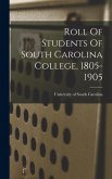 Roll Of Students Of South Carolina College, 1805-1905
