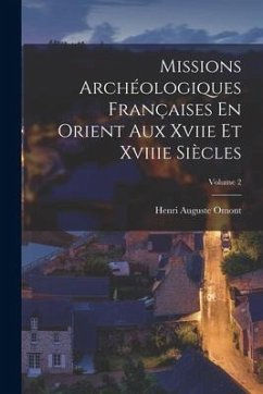 Missions Archéologiques Françaises En Orient Aux Xviie Et Xviiie Siècles; Volume 2 - Omont, Henri Auguste