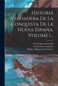Historia Verdadera De La Conquista De La Nueva España, Volume 1...