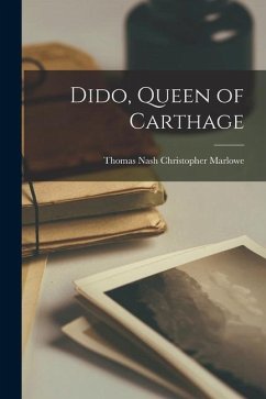 Dido, Queen of Carthage - Marlowe, Thomas Nash Christopher