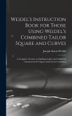 Weidel's Instruction Book for Those Using Weidel's Combined Tailor Square and Curves; a Complete Treatise on Drafting Ladies' and Children's Garments