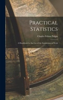 Practical Statistics: A Handbook for the Use of the Statisticians at Work - Pidgin, Charles Felton