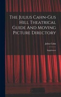 The Julius Cahn-gus Hill Theatrical Guide And Moving Picture Directory: Supplement - Cahn, Julius