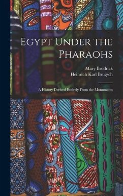 Egypt Under the Pharaohs: A History Derived Entirely From the Monuments - Brugsch, Heinrich Karl; Brodrick, Mary