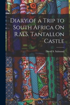 Diary of a Trip to South Africa On R.M.S. Tantallon Castle - Salmond, David S.