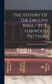 The History Of The English Bible / By T. Harwood Pattison