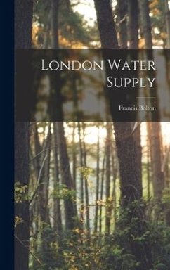 London Water Supply - (Sir )., Francis Bolton