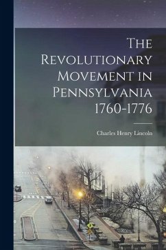 Cover The Revolutionary Movement in Pennsylvania 1760-1776