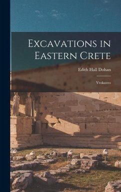Excavations in Eastern Crete: Vrokastro - Dohan, Edith Hall