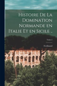 Cover Histoire de la domination normande en Italie et en Sicile ..; Tome 2