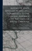 Report Of State Officers, Board And Committees To The General Assembly Of The State Of South Carolina