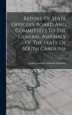 Report Of State Officers, Board And Committees To The General Assembly Of The State Of South Carolina