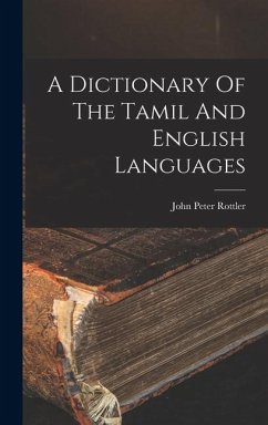 A Dictionary Of The Tamil And English Languages - Rottler, John Peter