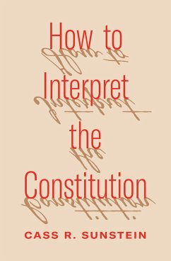 How to Interpret the Constitution - Sunstein, Cass R.