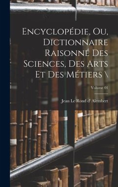Encyclopédie, ou, Dictionnaire raisonné des sciences, des arts et des métiers \; Volume 01