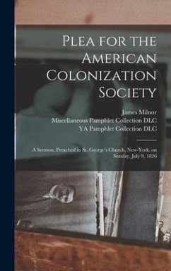 Plea for the American Colonization Society: A Sermon, Preached in St. George's Church, New-York, on Sunday, July 9, 1826