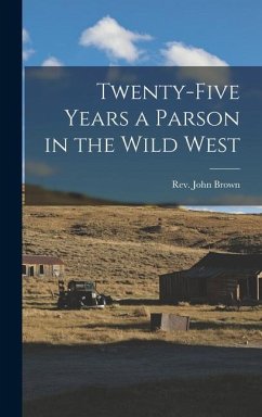 Twenty-five Years a Parson in the Wild West - Brown, John