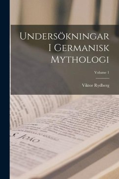 Undersökningar I Germanisk Mythologi; Volume 1 - Rydberg, Viktor