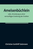 Ameisenbüchlein; oder, Anweisung zu einer vernünftigen Erziehung der Erzieher