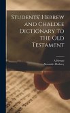 Students' Hebrew and Chaldee Dictionary to the Old Testament