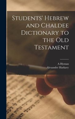 Students' Hebrew and Chaldee Dictionary to the Old Testament - Harkavy, Alexander; Hyman, A.