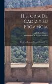 Historia De Cádiz Y Su Provincia: Desde Los Remotos Tiempos Hasta 1814...