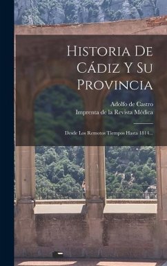 Historia De Cádiz Y Su Provincia: Desde Los Remotos Tiempos Hasta 1814... - Castro, Adolfo De