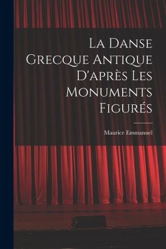 Cover La Danse Grecque Antique D'après Les Monuments Figurés