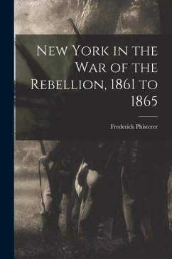 New York in the war of the Rebellion, 1861 to 1865 - Phisterer, Frederick