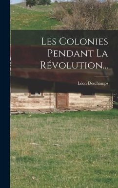 Les Colonies Pendant La Révolution... - Deschamps, Léon