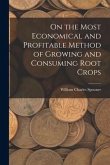 On the Most Economical and Profitable Method of Growing and Consuming Root Crops