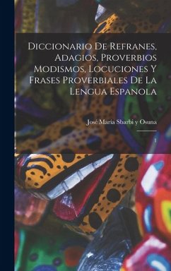 Cover Diccionario de refranes, adagios, proverbios modismos, locuciones y frases proverbiales de la lengua espanola