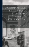 Dictionnaire Des Rimes Précédé D'un Traité Complet De Versification...